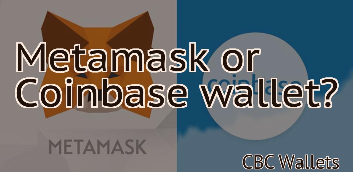 Metamask or Coinbase wallet?