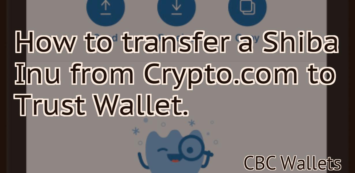 How to transfer a Shiba Inu from Crypto.com to Trust Wallet.