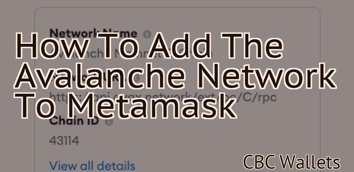 How To Add The Avalanche Network To Metamask