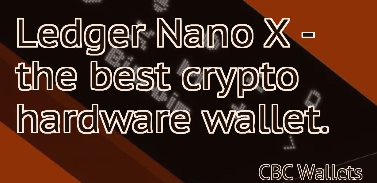 Ledger Nano X - the best crypto hardware wallet.