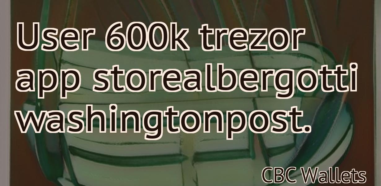 User 600k trezor app storealbergotti washingtonpost.