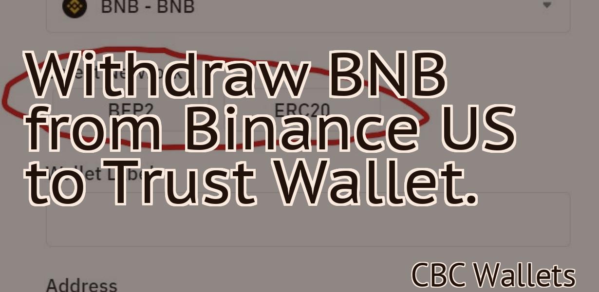 Withdraw BNB from Binance US to Trust Wallet.