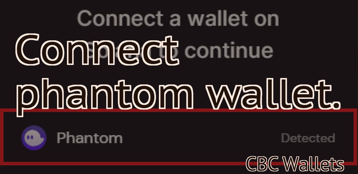 Connect phantom wallet.