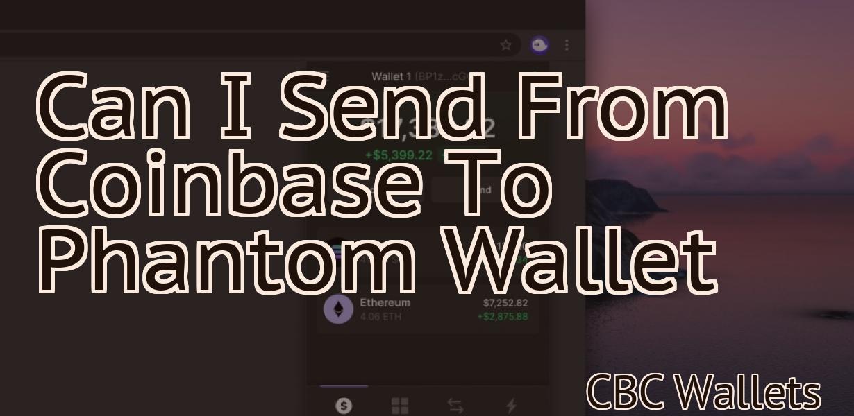 Can I Send From Coinbase To Phantom Wallet