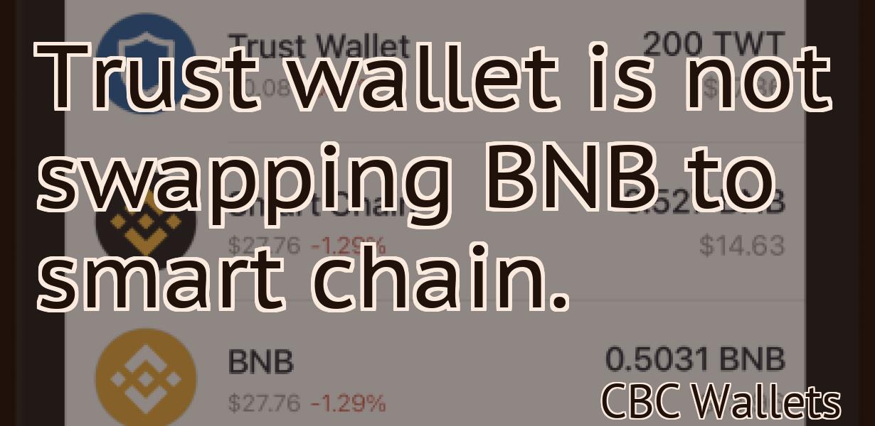 Trust wallet is not swapping BNB to smart chain.