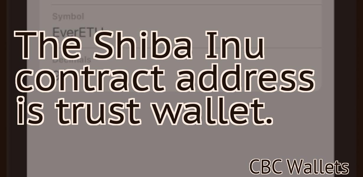 The Shiba Inu contract address is trust wallet.
