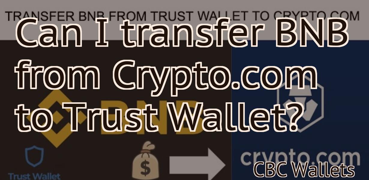 Can I transfer BNB from Crypto.com to Trust Wallet?