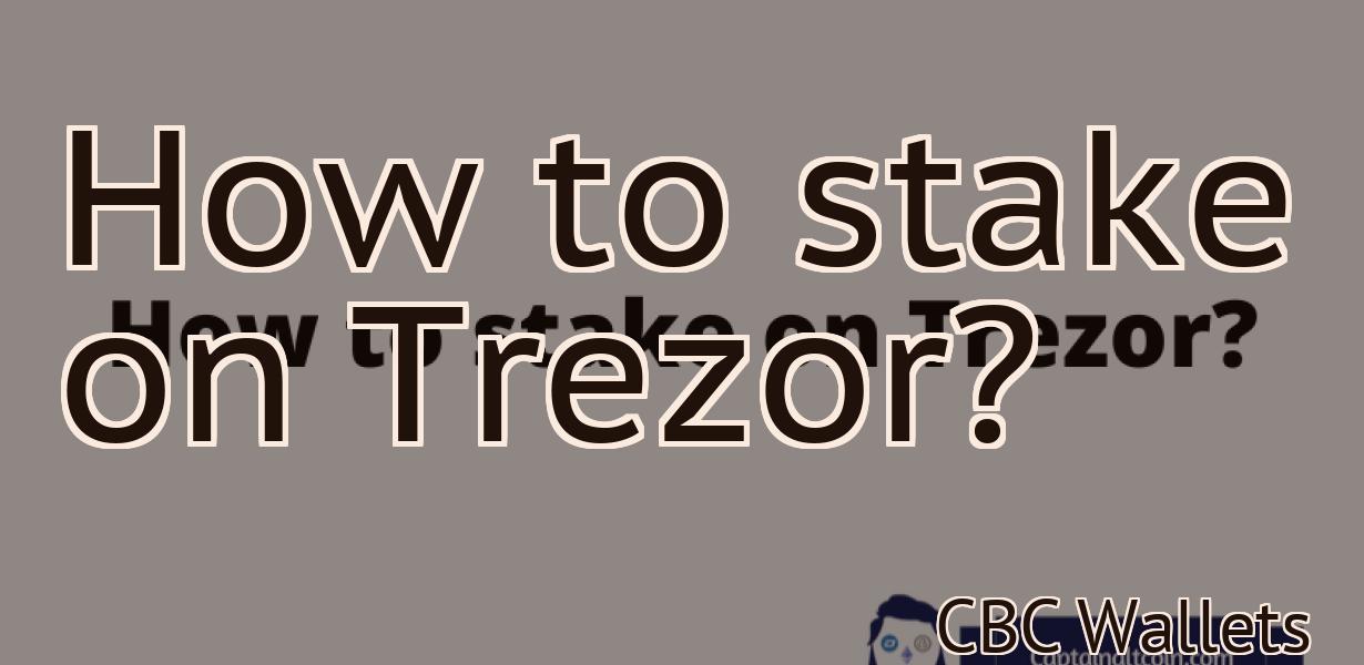 How to stake on Trezor?