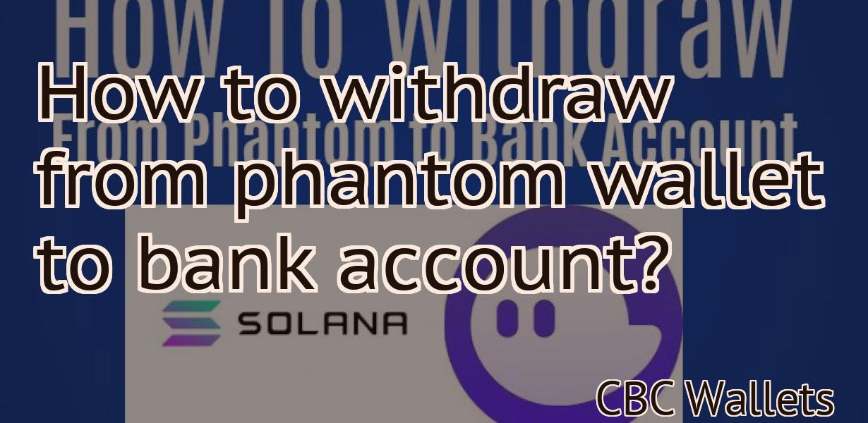 How to withdraw from phantom wallet to bank account?