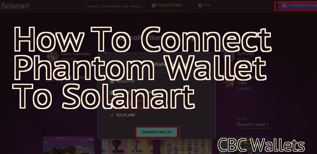 How To Connect Phantom Wallet To Solanart