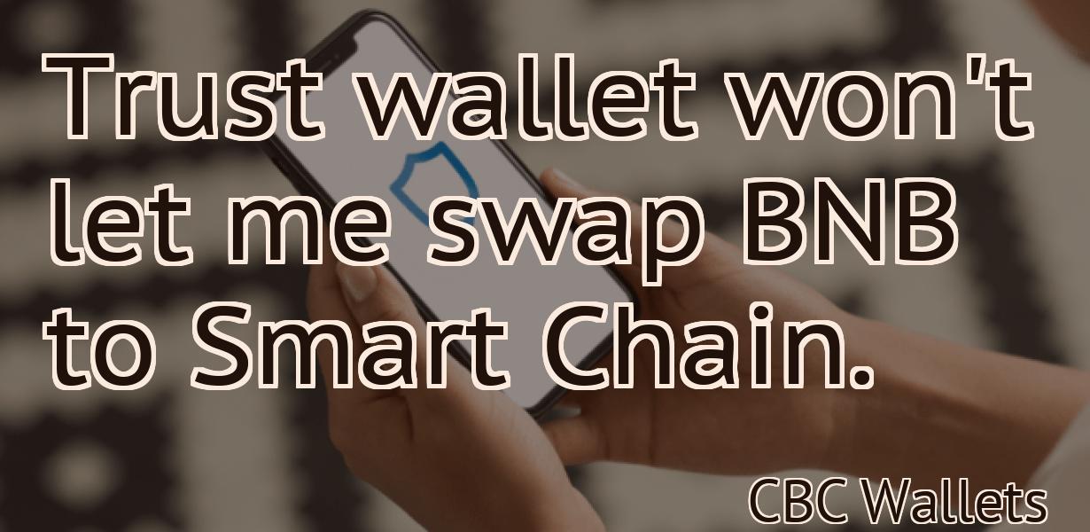 Trust wallet won't let me swap BNB to Smart Chain.