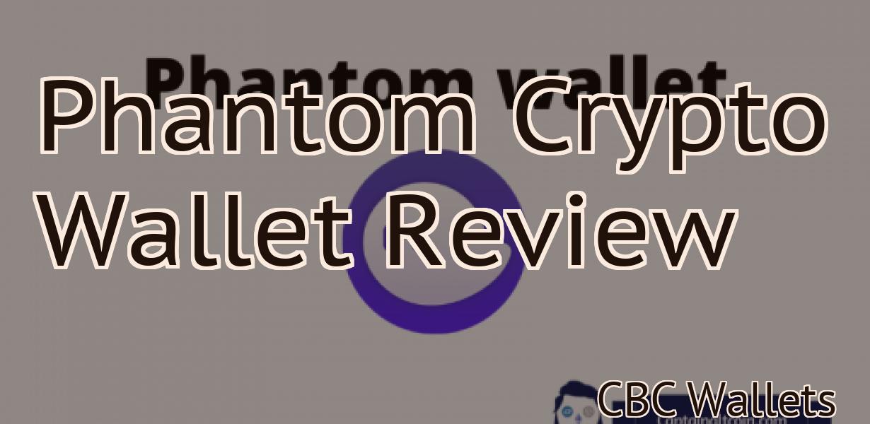 Phantom Crypto Wallet Review