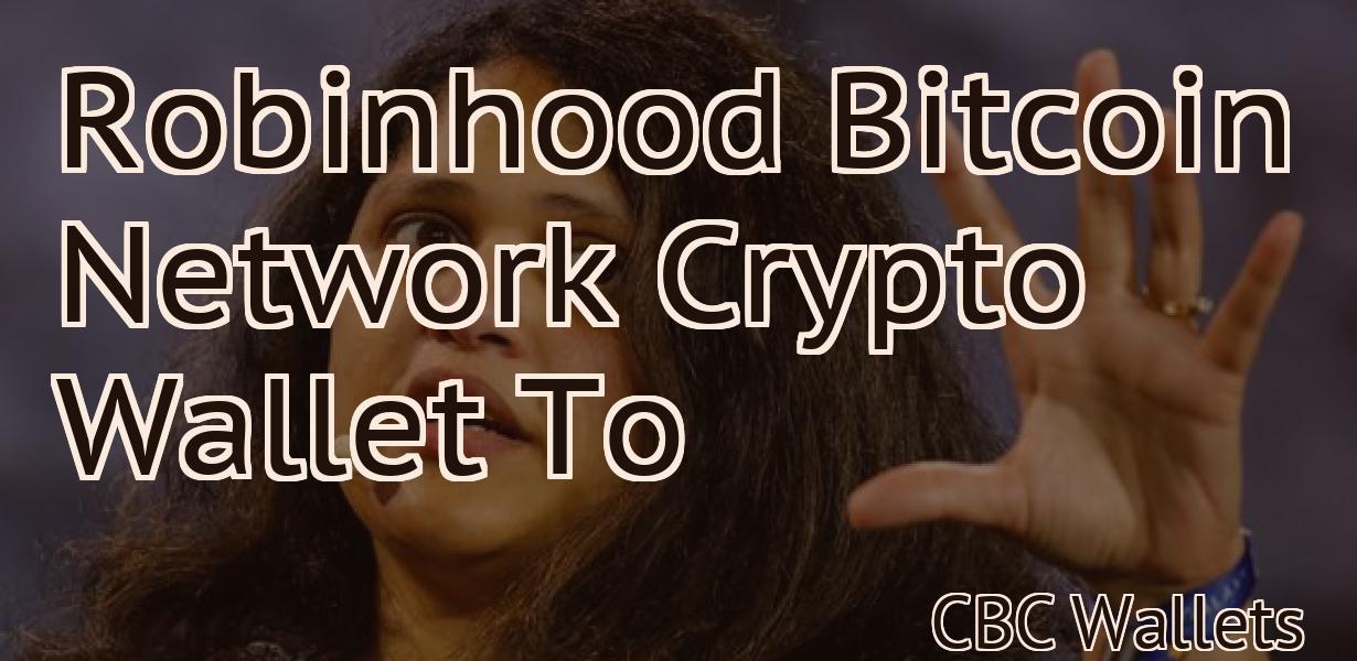 Robinhood Bitcoin Network Crypto Wallet To
