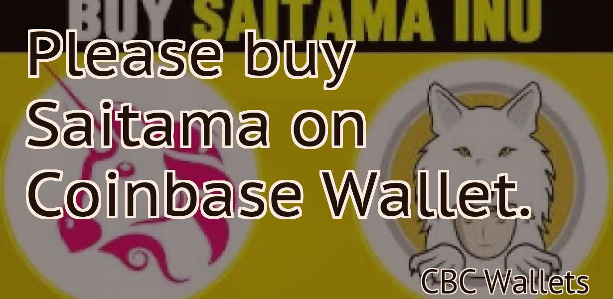Please buy Saitama on Coinbase Wallet.