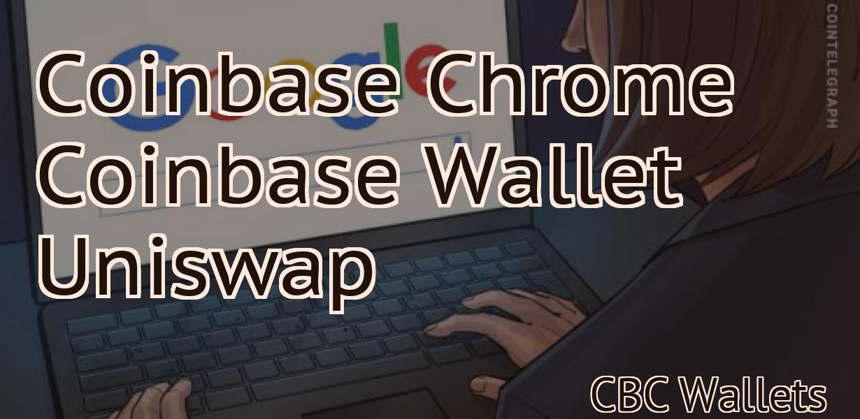 Coinbase Chrome Coinbase Wallet Uniswap