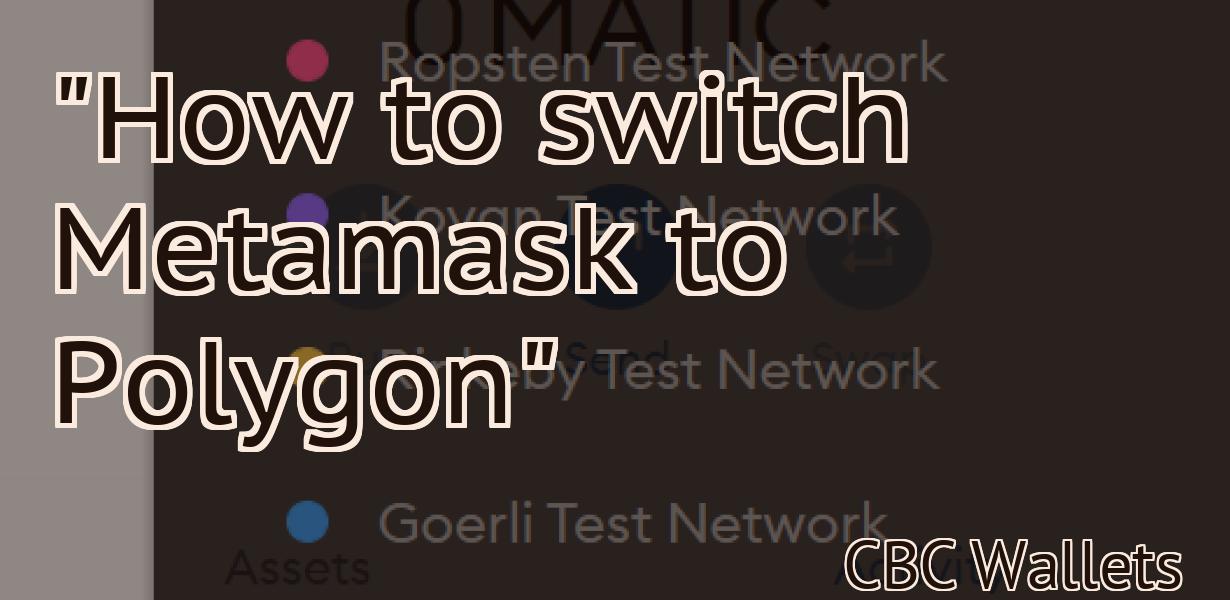 "How to switch Metamask to Polygon"