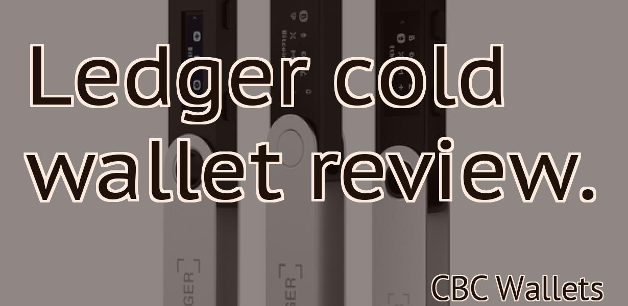 Ledger cold wallet review.