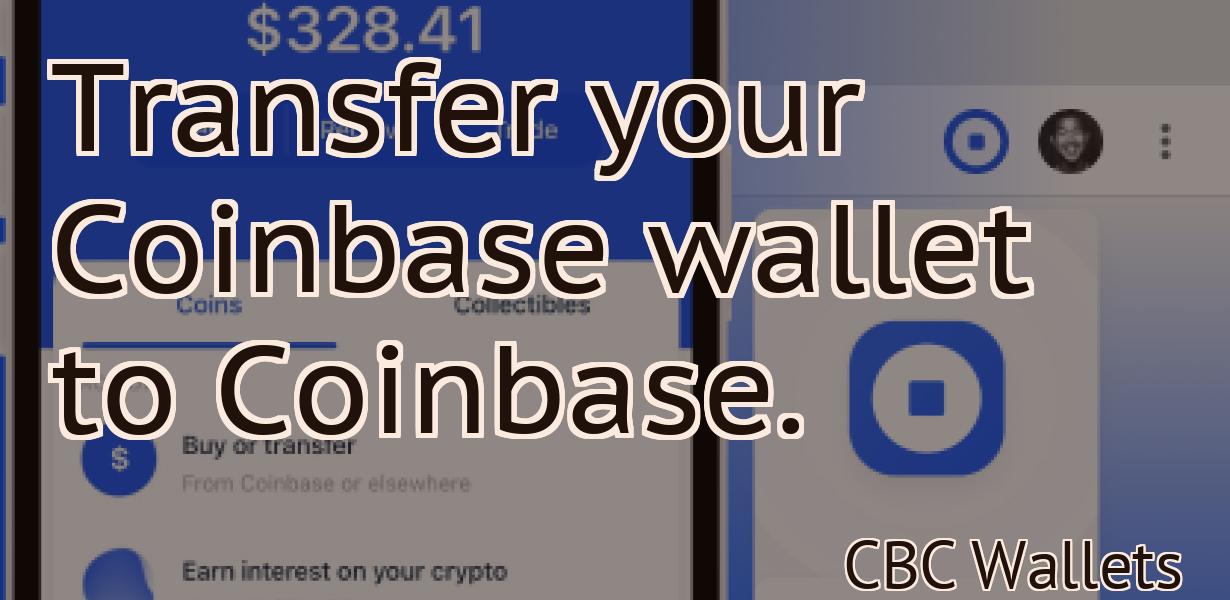Transfer your Coinbase wallet to Coinbase.