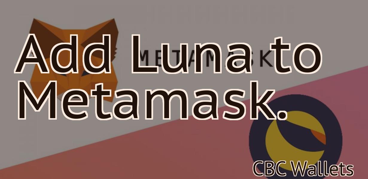 Add Luna to Metamask.