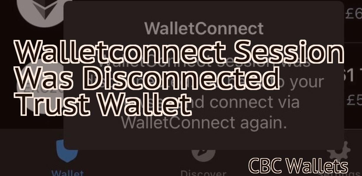 Walletconnect Session Was Disconnected Trust Wallet
