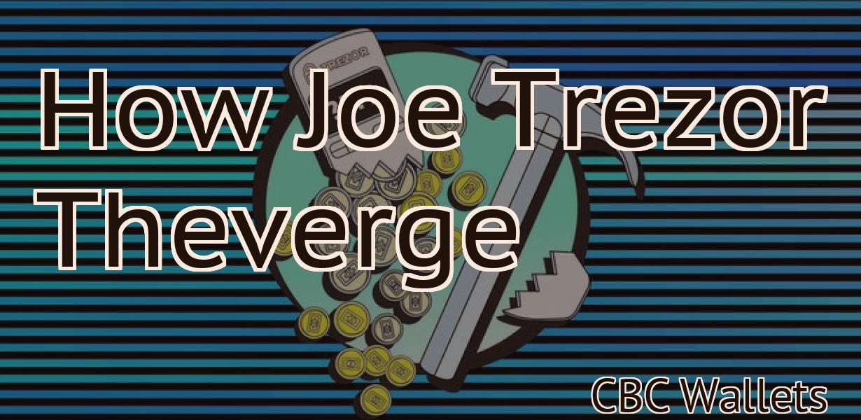 How Joe Trezor Theverge