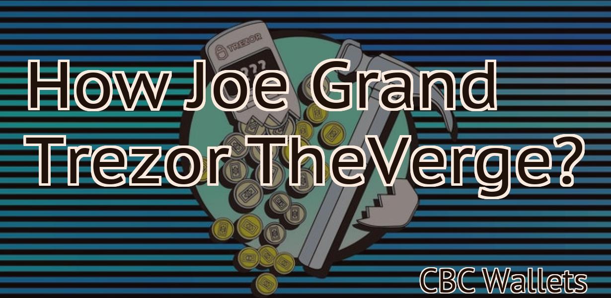 How Joe Grand Trezor TheVerge?