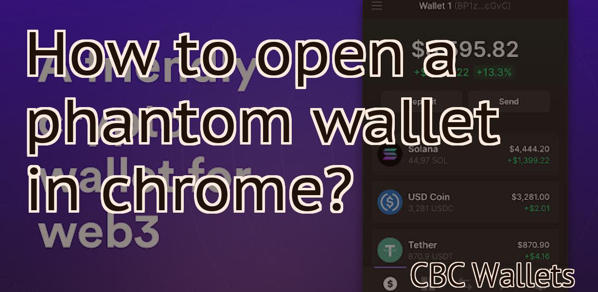 How to open a phantom wallet in chrome?