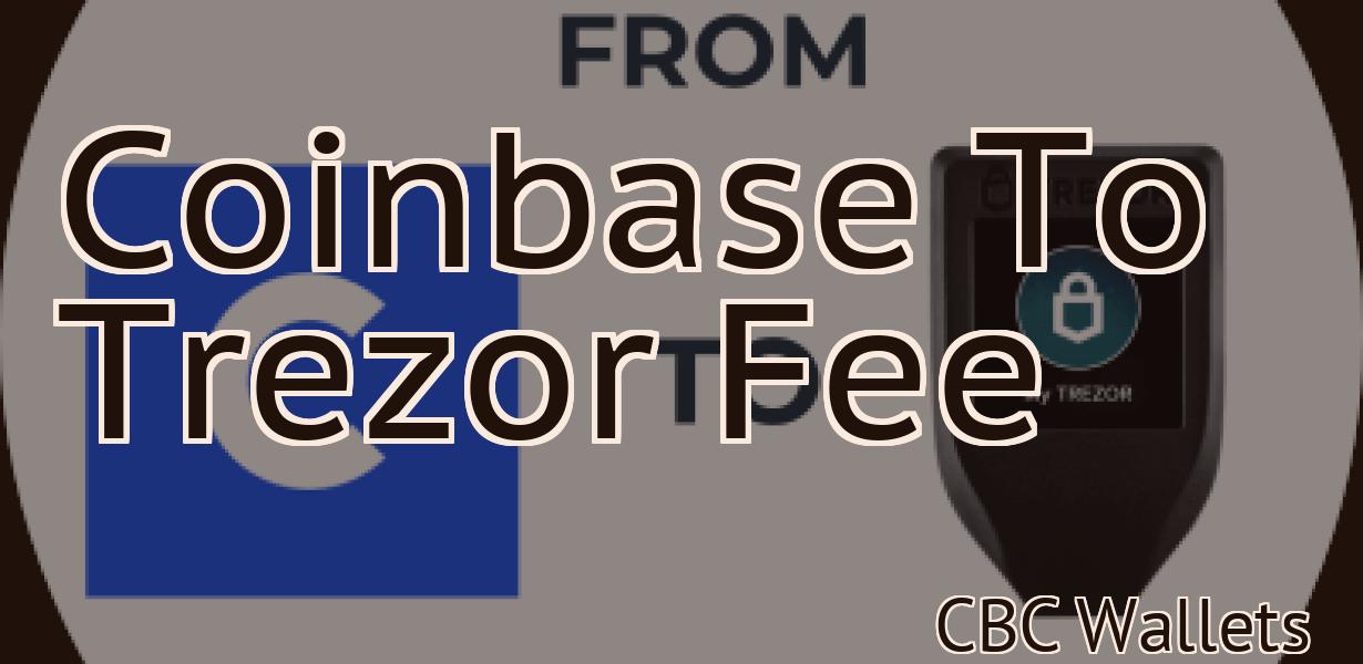 Coinbase To Trezor Fee