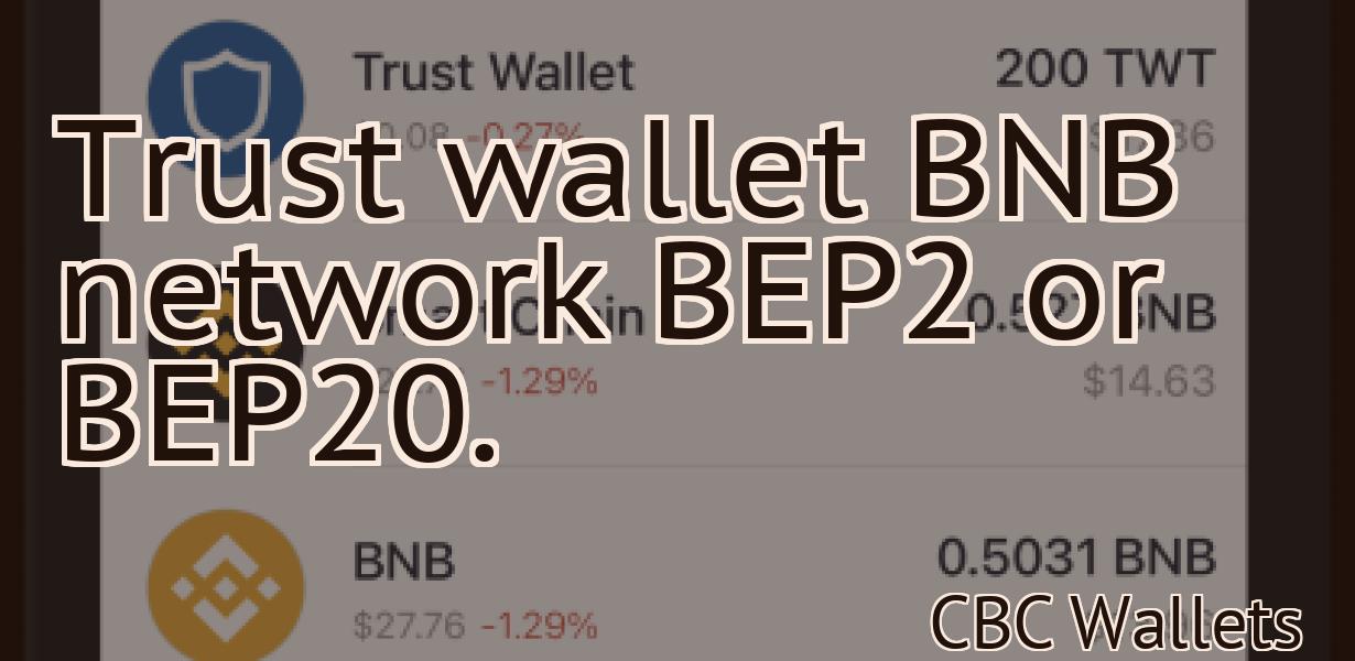 Trust wallet BNB network BEP2 or BEP20.