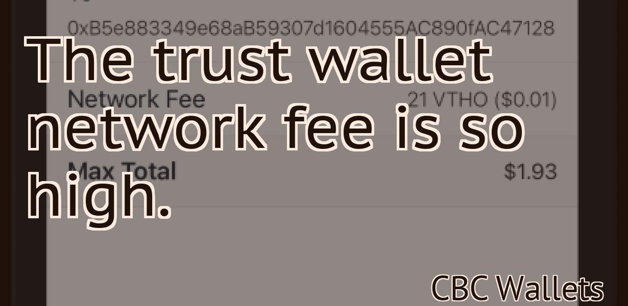 The trust wallet network fee is so high.