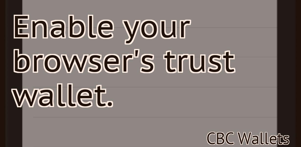 Enable your browser's trust wallet.