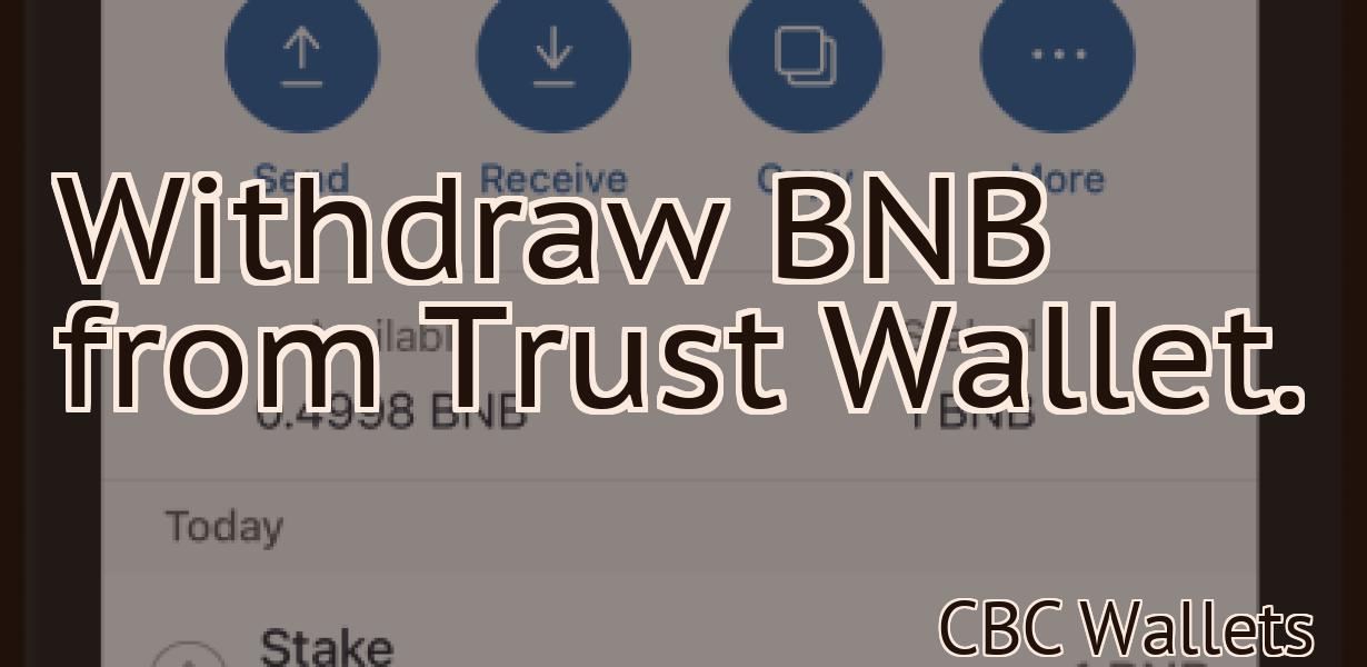 Withdraw BNB from Trust Wallet.