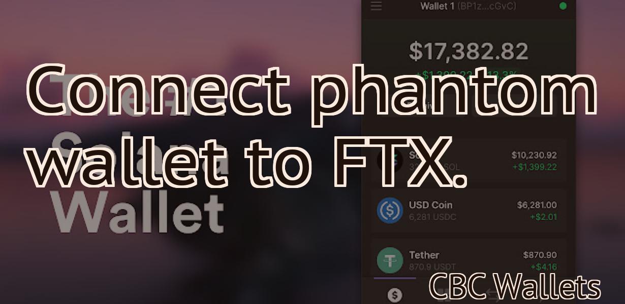 Connect phantom wallet to FTX.