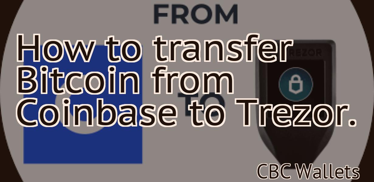 How to transfer Bitcoin from Coinbase to Trezor.