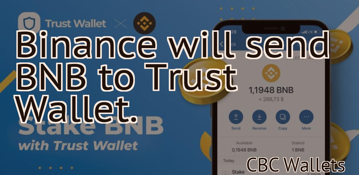Binance will send BNB to Trust Wallet.