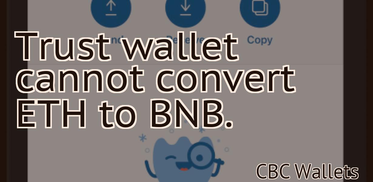 Trust wallet cannot convert ETH to BNB.