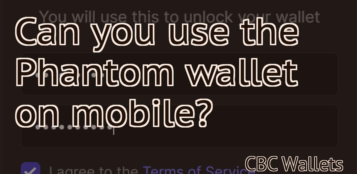 Can you use the Phantom wallet on mobile?