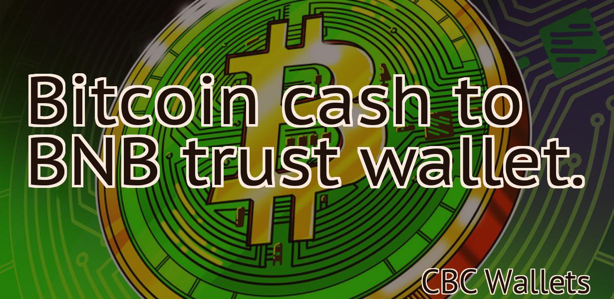 Bitcoin cash to BNB trust wallet.