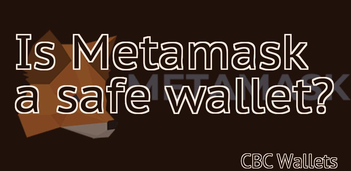 Is Metamask a safe wallet?