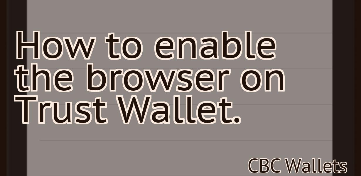 How to enable the browser on Trust Wallet.