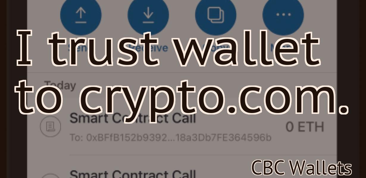 I trust wallet to crypto.com.