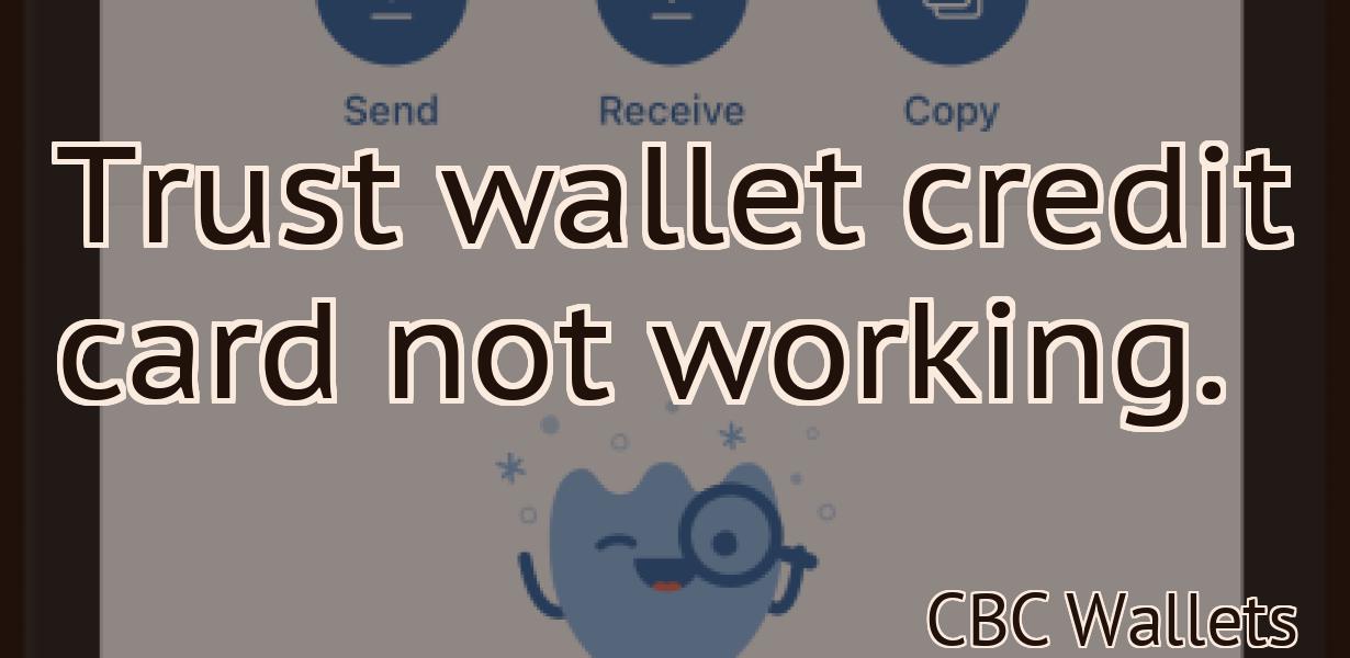 Trust wallet credit card not working.