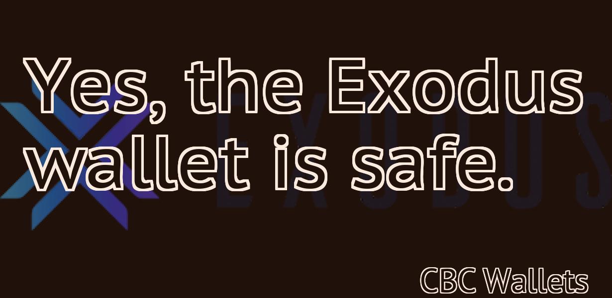 Yes, the Exodus wallet is safe.