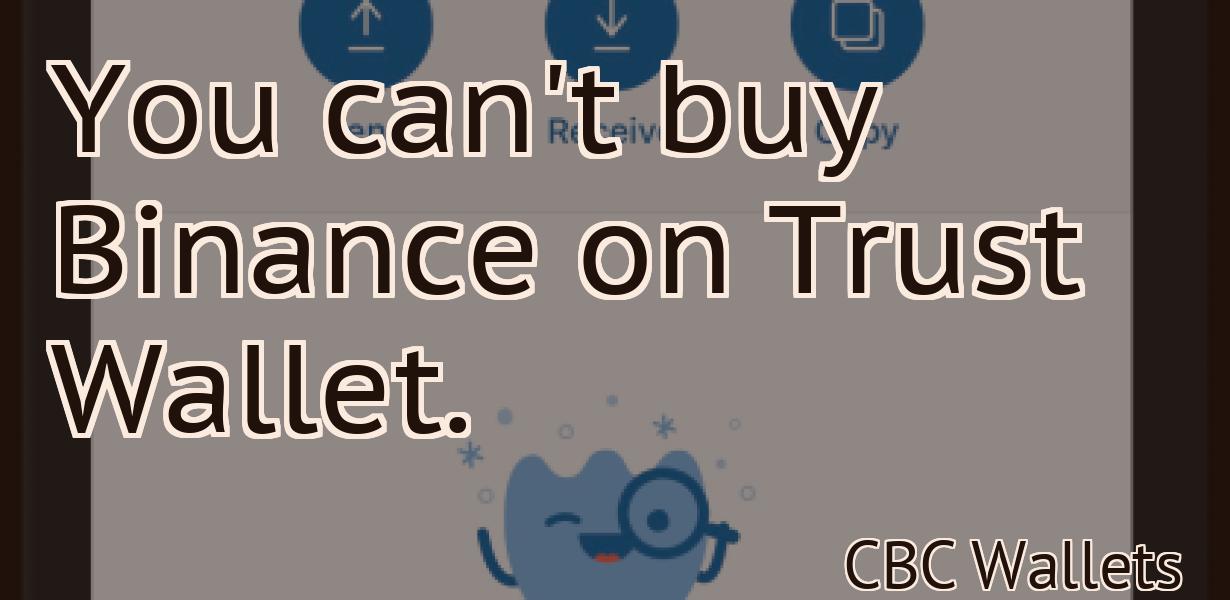 You can't buy Binance on Trust Wallet.