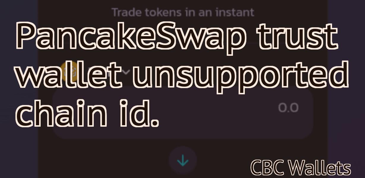 PancakeSwap trust wallet unsupported chain id.