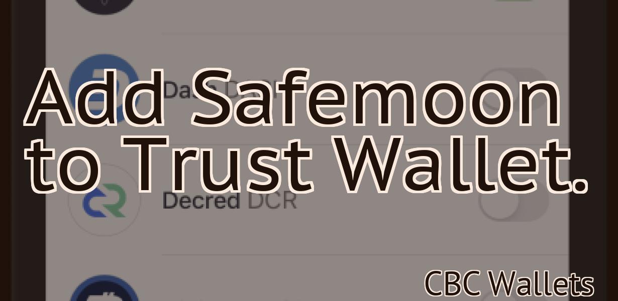 Add Safemoon to Trust Wallet.