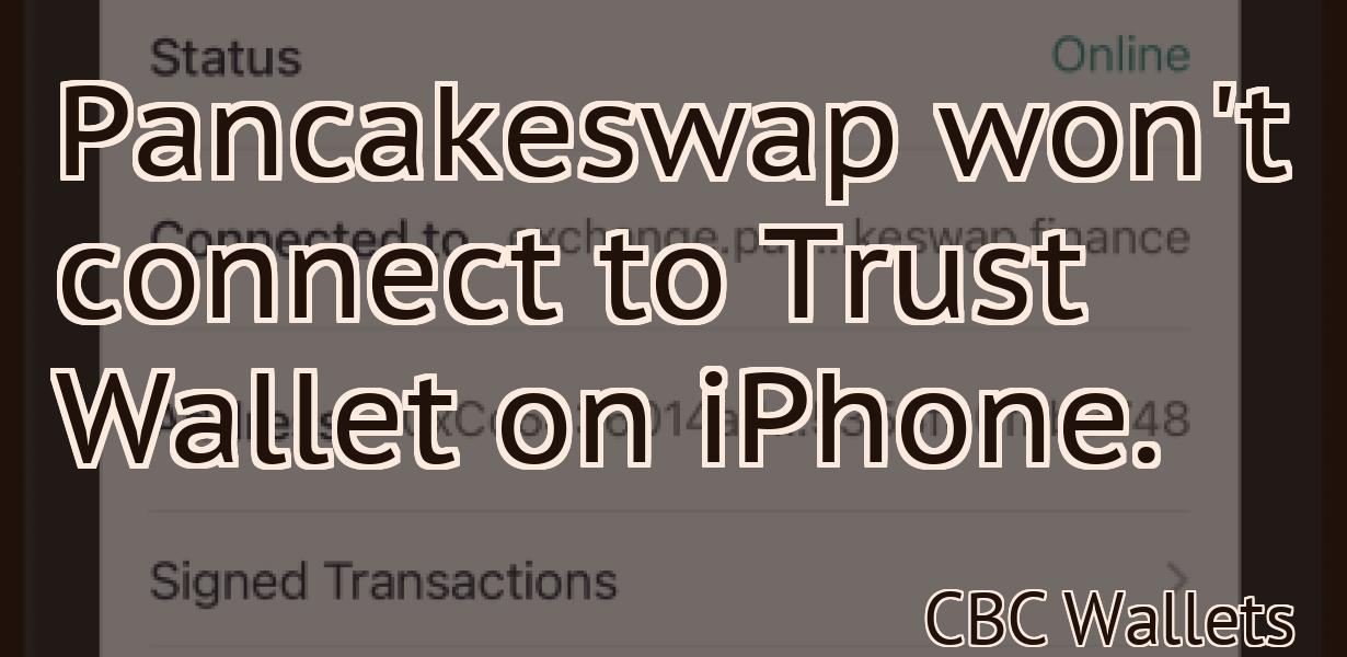 Pancakeswap won't connect to Trust Wallet on iPhone.