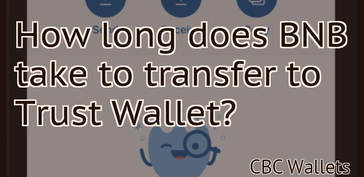 How long does BNB take to transfer to Trust Wallet?