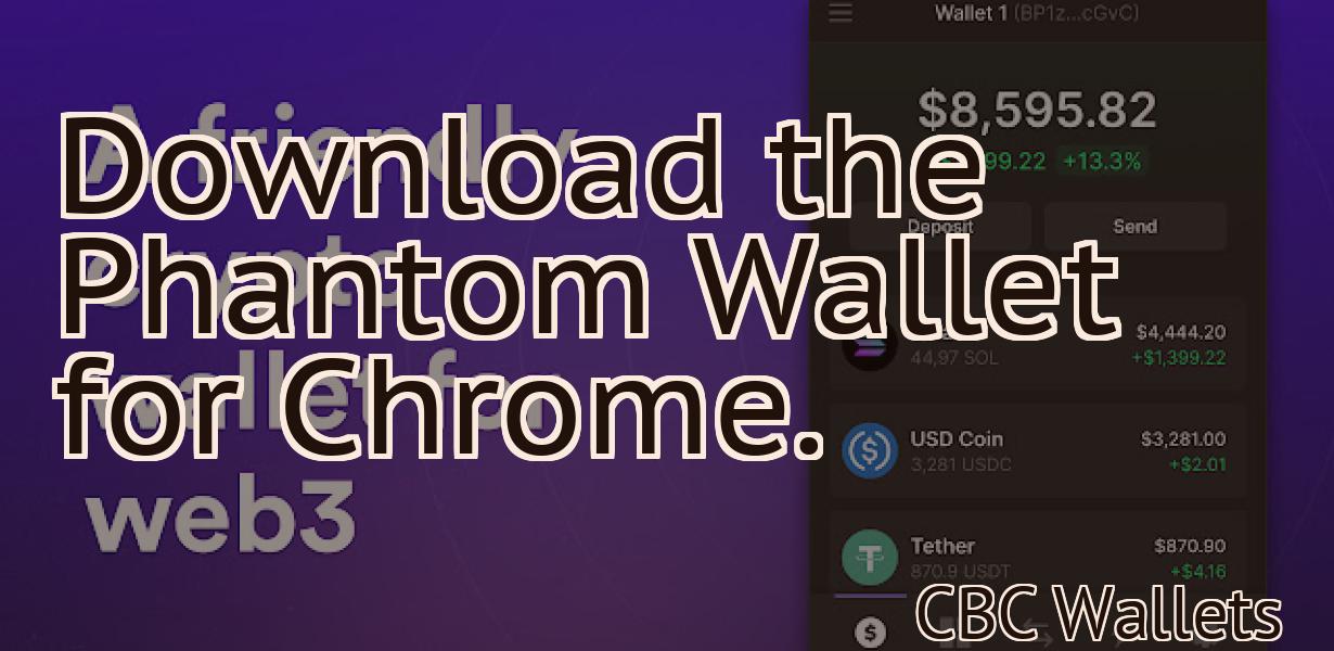 Download the Phantom Wallet for Chrome.