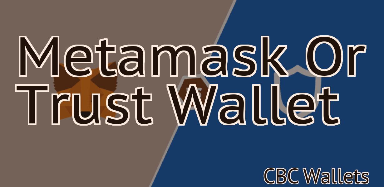 Metamask Or Trust Wallet